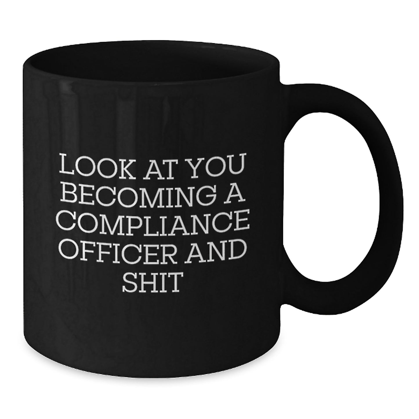 Funny Compliance Officer Gifts for Women, Black Coffee Mug, Look At You Becoming A Compliance Officer And Shit, Unique Christmas Unique Gifts from Friends - Additional