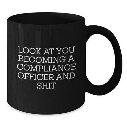 Funny Compliance Officer Gifts for Women, Black Coffee Mug, Look At You Becoming A Compliance Officer And Shit, Unique Christmas Unique Gifts from Friends - Additional