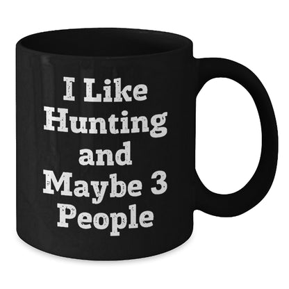 Funny Hunting Gifts for Friends Men Black Coffee Mug from I Like Hunting And Maybe 3 People - Additional