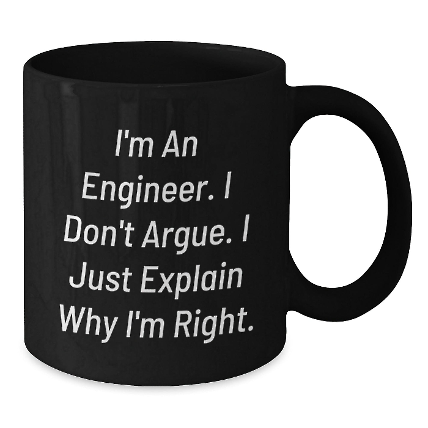 Funny Engineer Gifts for Men, Black Coffee Mug with Quote - 'I'm An Engineer, I Don't Argue...' - Additional