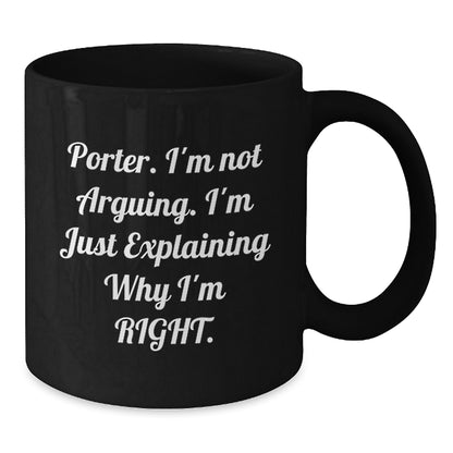 Funny Porter Gifts, Unique Birthday Unique Gifts from Friends, Black Coffee Mug with Quote 'I'm Not Arguing. I'm Just Explaining Why I'm Right.' - Additional