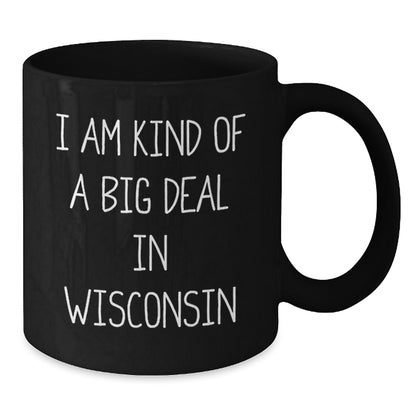 Funny Wisconsin Black Coffee Mugs, Gifts from Friends for Birthday in Wisconsin, I Am Kind Of A Prime Selection In Wisconsin, Men, Women, Family - Additional