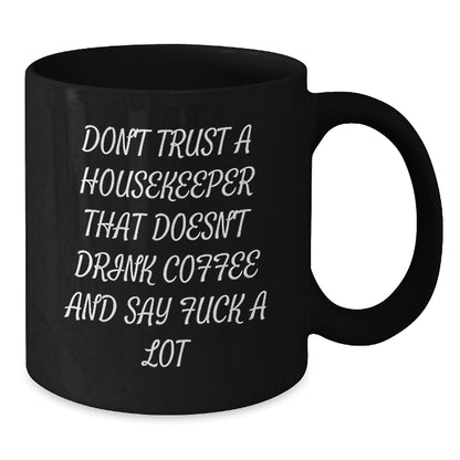 Funny Housekeeper Birthday Unique Gifts from Men to Women Friends Family Housekeepers - Black Coffee Mug 'Don't Trust A Housekeeper That Doesn't Drink Coffee And Say F--k A Lot' - Additional