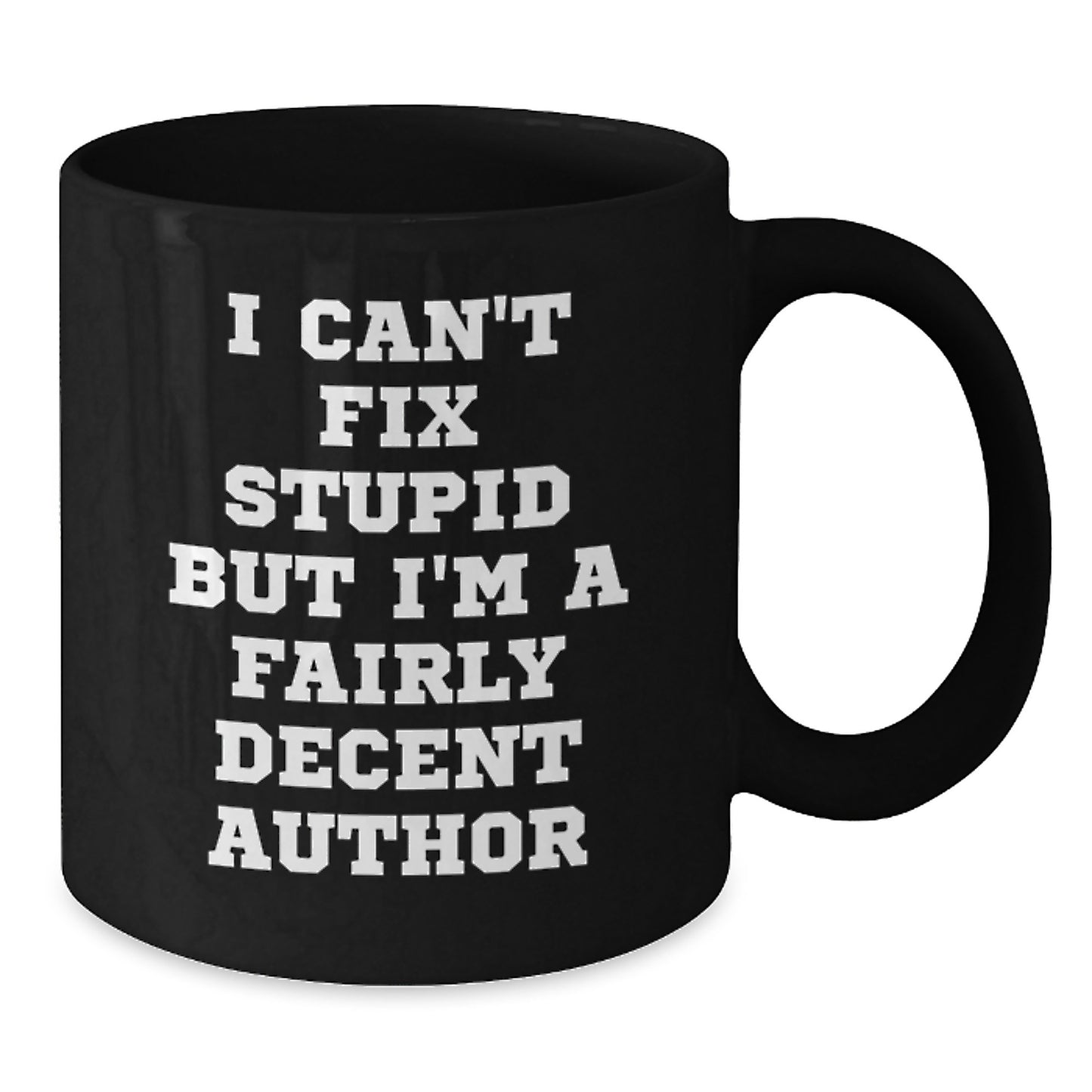 Author Gifts, Funny Christmas Mugs, Black Coffee Mug, I Can't Fix Stupid But I'm A Fairly Decent Author, Gifts from Friends to Author - Additional