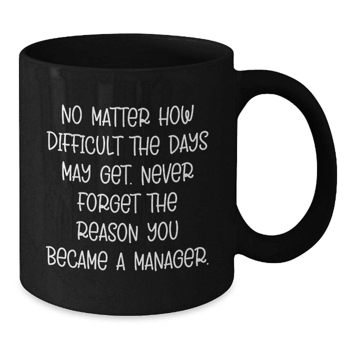 Funny Manager Gift, 'No Matter How Difficult...' Inspirational Black Coffee Mug, Gifts from Friends for Manager, Graduation Unique Gifts - Additional