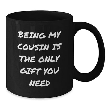 Funny Cousin Gifts from Family for Christmas Unique Mugs - Being My Cousin Is The Only Gift You Need - Additional