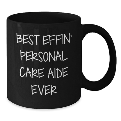 Funny Personal Care Aide Gifts from Friends, Black Coffee Mug for Best Effin' Personal Care Aide Ever, Graduation Unique Gifts