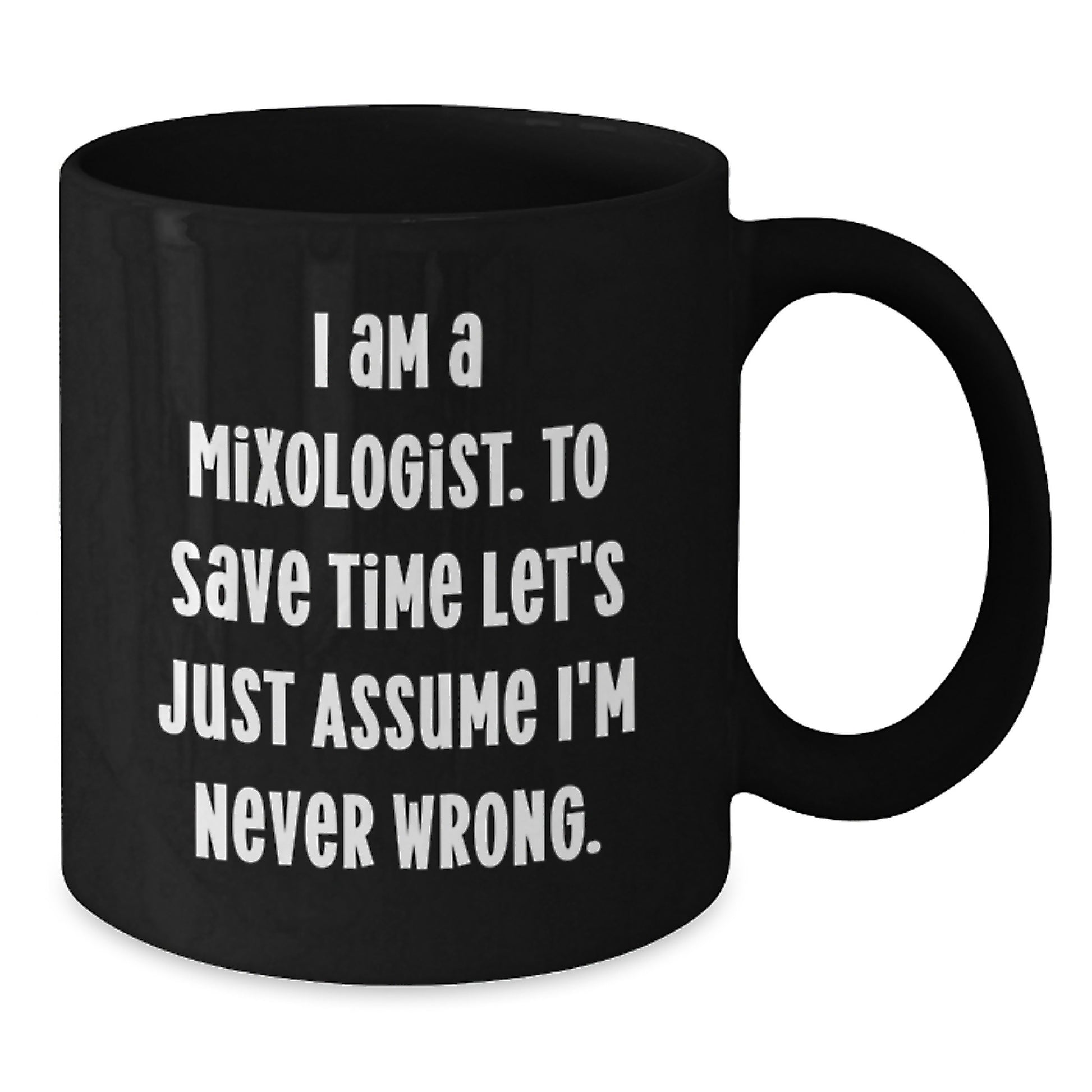 Funny Gift for Mixologist Friends from Us - I'm Never Wrong Christmas Unique Mugs for Men or Women - Additional