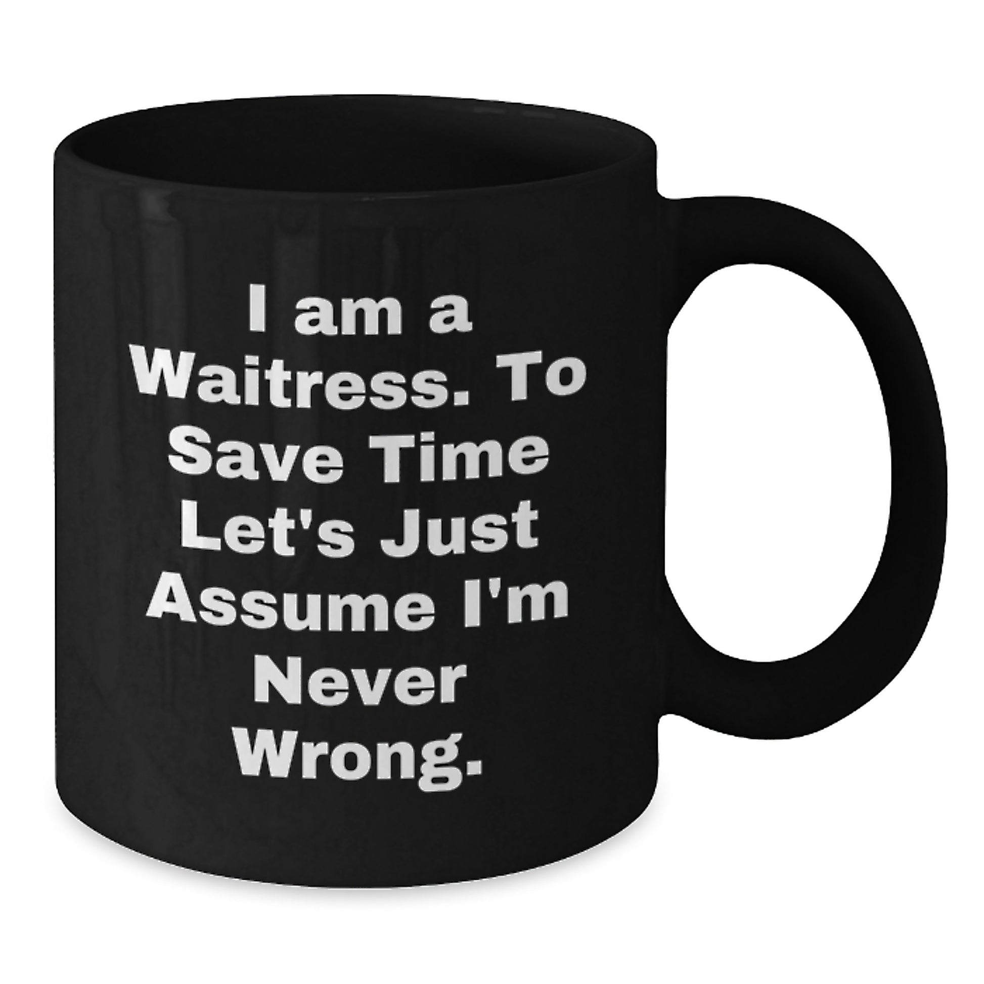 Funny Waitress Gifts 'I Am A Waitress. To Save Time Let's Just Assume I'm Never Wrong.' Black Coffee Mugs for Waitress Birthday Unique Gifts from Family, Friends, Coworkers - Additional