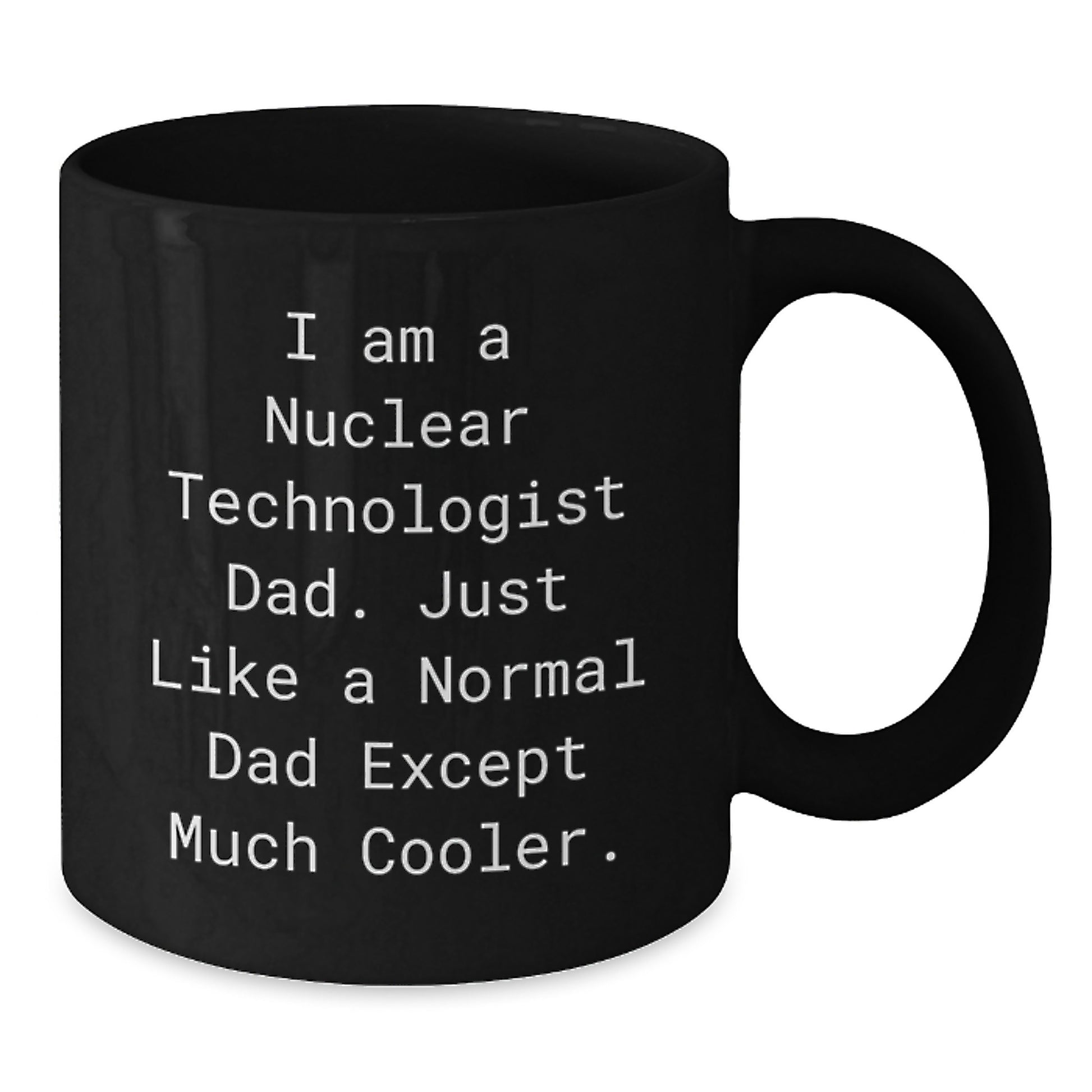 Nuclear Technologist Dad Gifts - Funny Black Coffee Mug for Graduation - Gifts from Men to Nuclear Technologist Dads - Additional