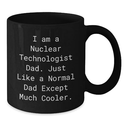 Nuclear Technologist Dad Gifts - Funny Black Coffee Mug for Graduation - Gifts from Men to Nuclear Technologist Dads - Additional
