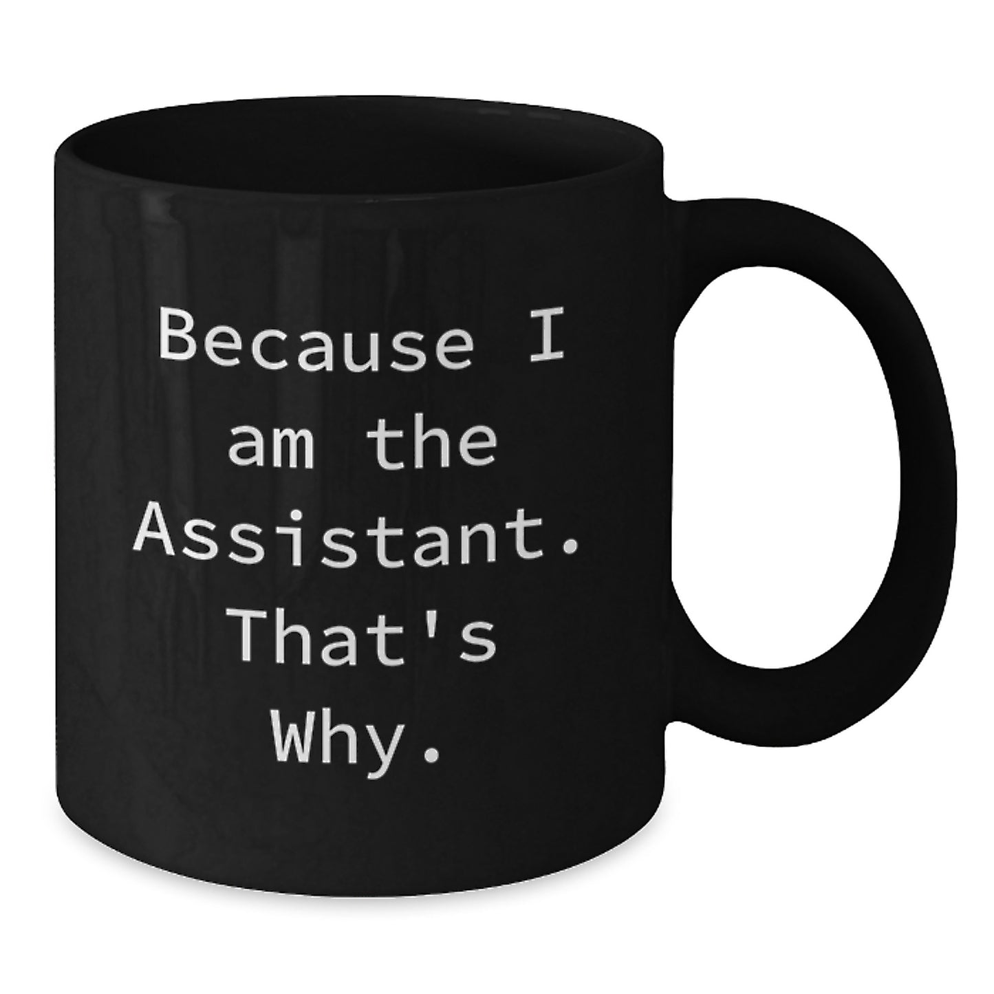Funny Assistant Gifts from Men to Women for Christmas Unique Mugs because I Am The Assistant That's Why - Additional
