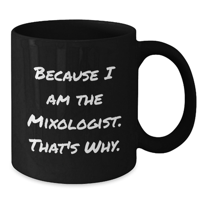 Funny Mixologist Gifts for Him from Friends, Black Coffee Mug with Inspirational Quote, 11oz or 15oz, Microwave and Dishwasher Safe