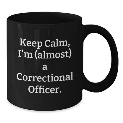 Funny Correctional Officer Gifts for Men, Keep Calm I'm (almost) A Correctional Officer Black Coffee Mug Gifts from Friends for Birthday