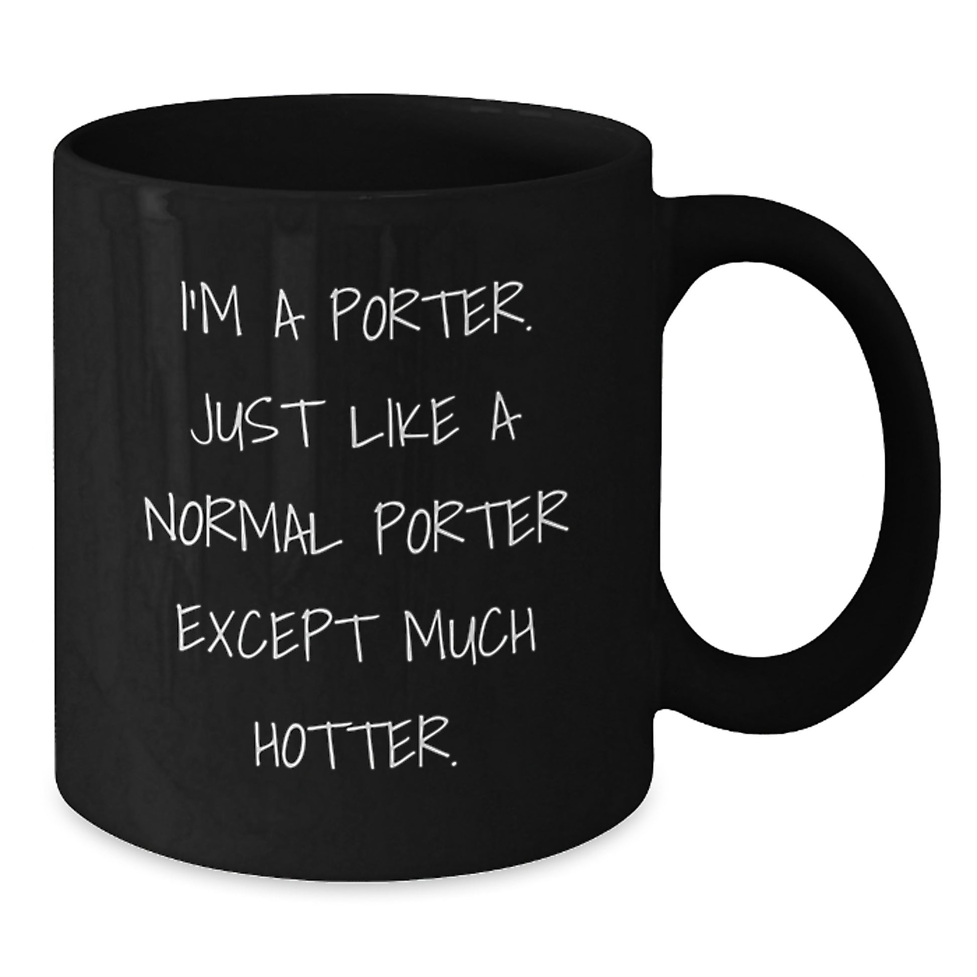 Funny Porter Gifts, Black Coffee Mug, Birthday Unique Gifts from Friends to Porter, Quote: 'I'm A Porter. Just Like A Normal Porter Except Much Hotter.' - Additional