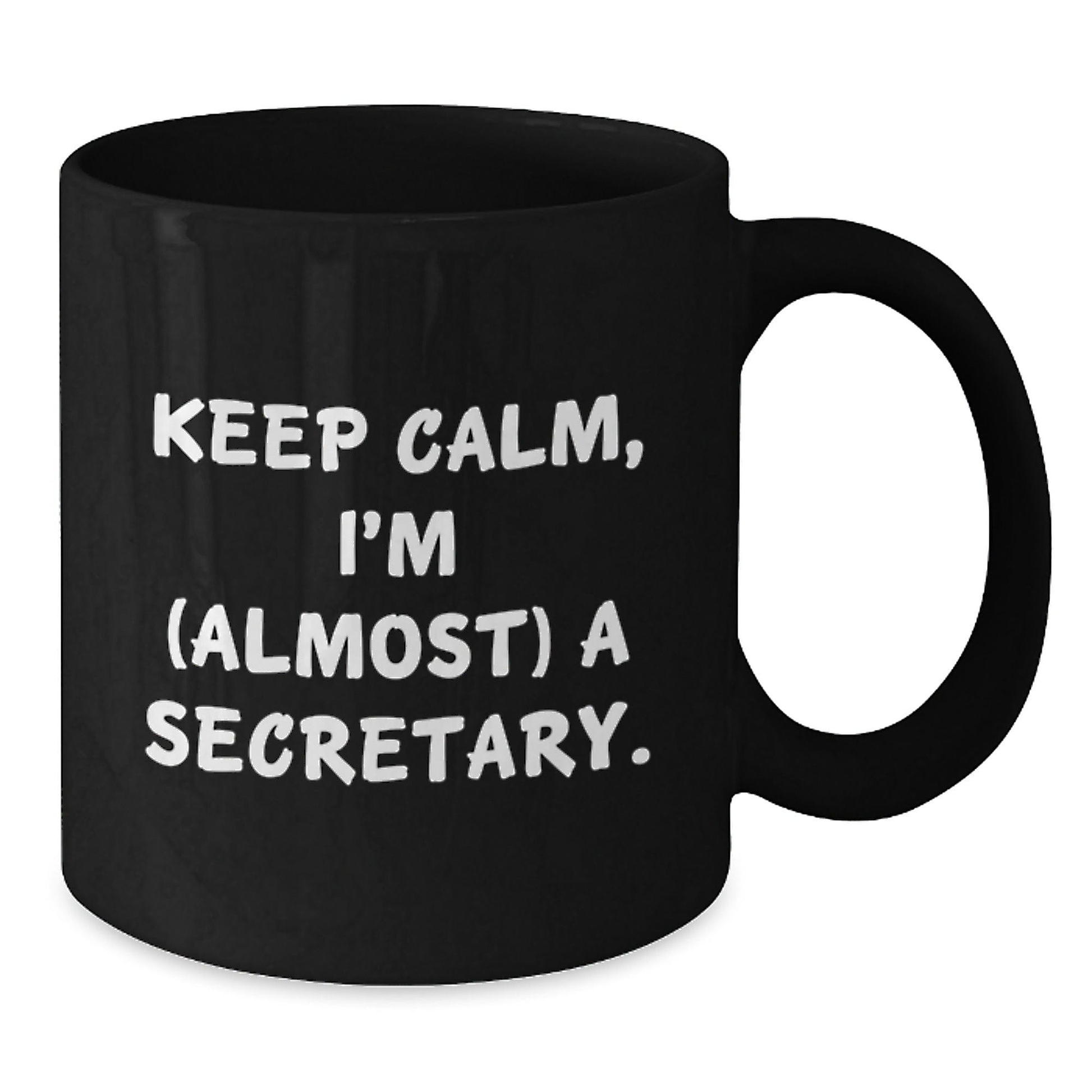 Funny Secretary Gifts, Keep Calm I'm (Almost) A Secretary Black Coffee Mug for Birthday, Gifts from Friends, Black Coffee Mug for Secretary, Secretary Lover