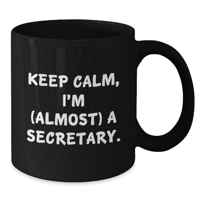 Funny Secretary Gifts, Keep Calm I'm (Almost) A Secretary Black Coffee Mug for Birthday, Gifts from Friends, Black Coffee Mug for Secretary, Secretary Lover