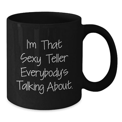 Funny Teller Gifts for Birthday, Gifts from Friends, Black Coffee Mug with Quote 'I'm That Sexy Teller Everybody's Talking About.' - Additional
