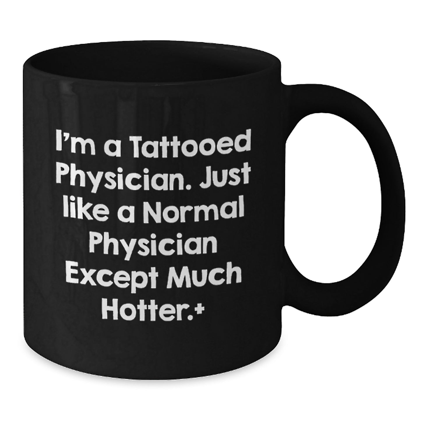 Funny Physician Gifts from Men to Colleagues - I'm A Tattooed Physician, Much Hotter Black Coffee Mug, Birthday Unique Gifts for Physician Friends - Additional