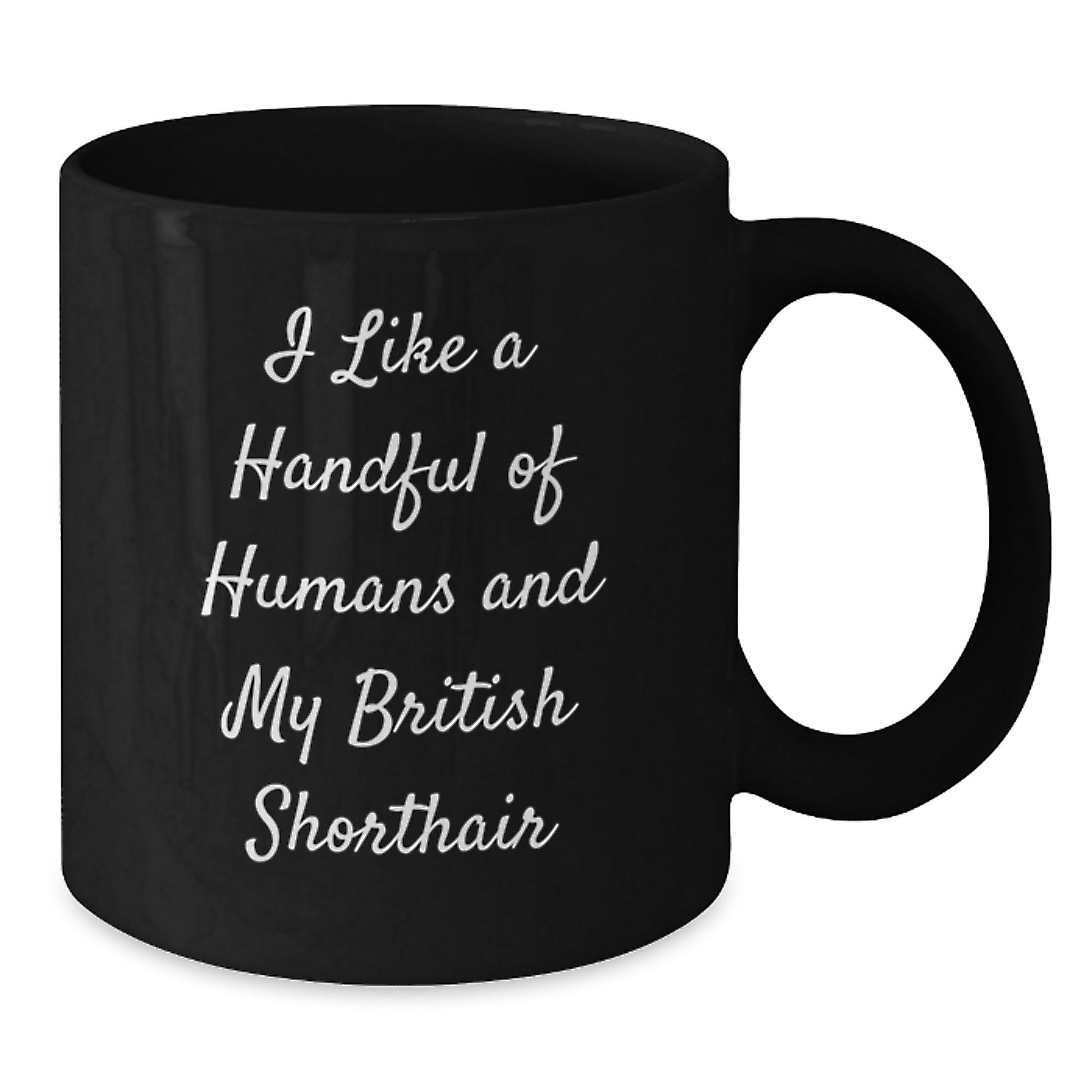 Funny British Shorthair Cat Lovers Gifts from Friends to Family - I Like A Handful Of Humans And My British Shorthair, Birthday Unique Gifts for British Shorthair Cat Enthusiasts, Black Coffee Mug - Additional
