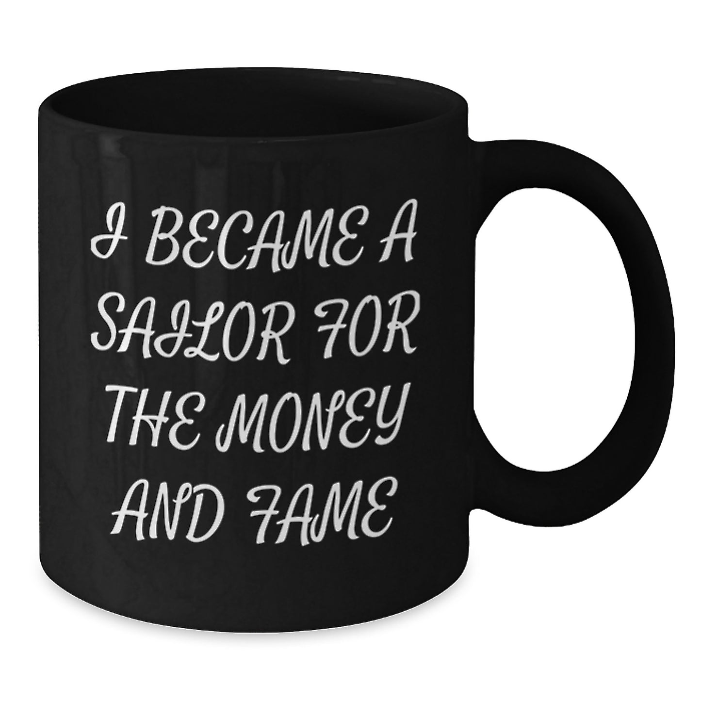 Sailor Gifts for Men Friends - Funny Birthday Unique Gifts from Family to Sailor - Sailor Black Coffee Mug - I Became A Sailor For The Money And Fame Quote - Additional