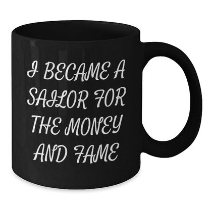 Sailor Gifts for Men Friends - Funny Birthday Unique Gifts from Family to Sailor - Sailor Black Coffee Mug - I Became A Sailor For The Money And Fame Quote - Additional