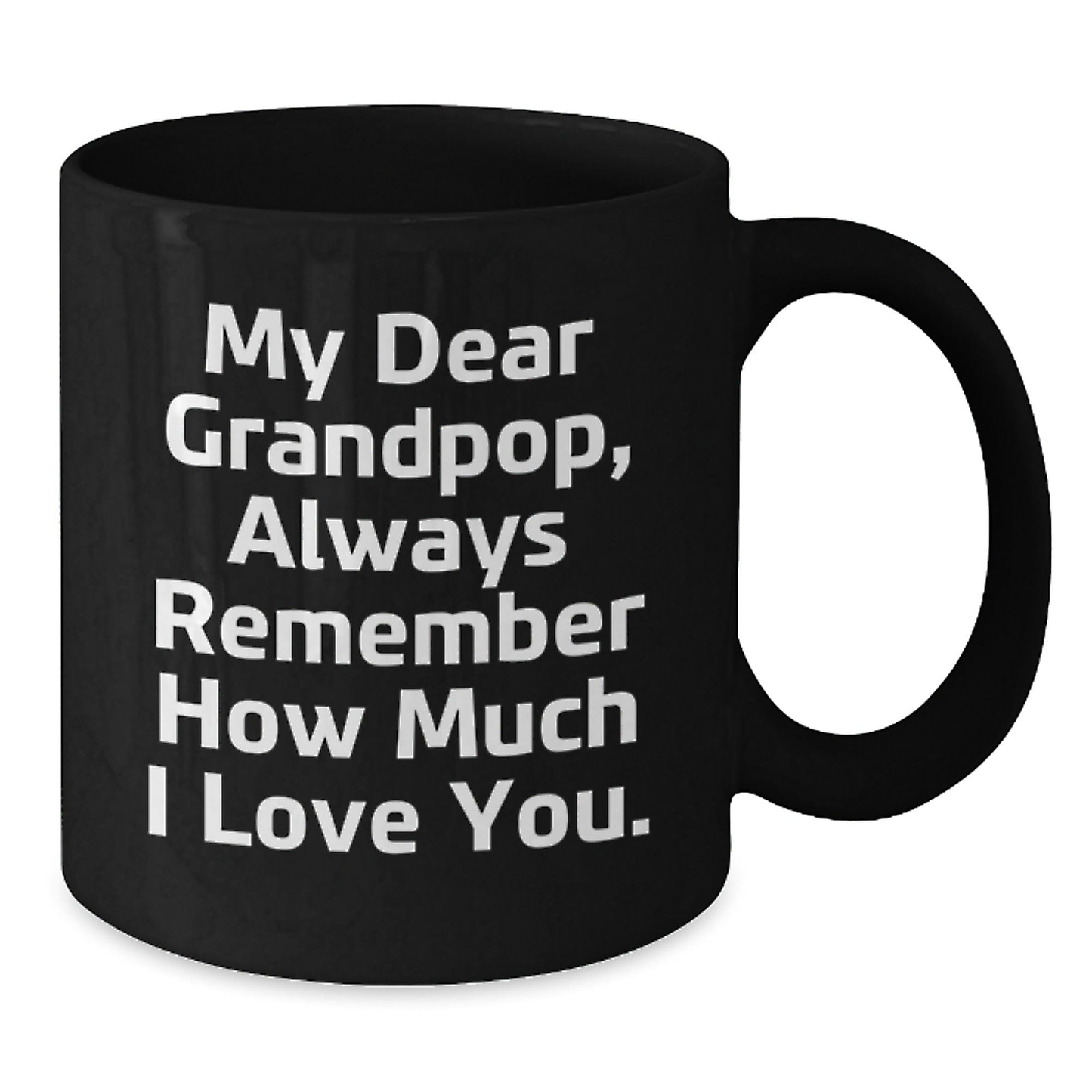Funny Grandpop Gifts, My Dear Grandpop Always Remember How Much I Love You, Black Coffee Mug for Men, Women, Friends, Family, Graduation Unique Gifts from Family
