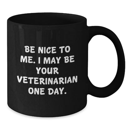 Funny Veterinary Gifts for Men - Black Coffee Mug - Be Nice To Me, I May Be Your Veterinarian One Day, Christmas Unique Ideas - Additional