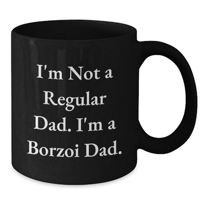 Borzoi Dad Funny Coffee Mug Gifts for Borzoi Dog Lovers, Black Coffee Mug, Perfect Birthday Unique Gift for Friends, Family, Coworkers - 'I'm Not A Regular Dad. I'm A Borzoi Dad.' - Additional
