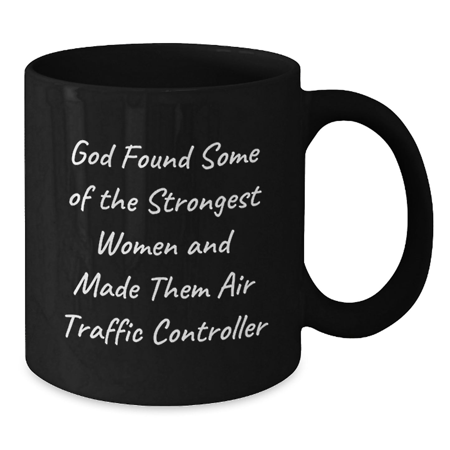Funny Air Traffic Controller Gifts from Friends for Men and Women with Black Coffee Mug, Quote: 'God Found Some Of The Strongest Women And Made Them Air Traffic Controller' - Additional