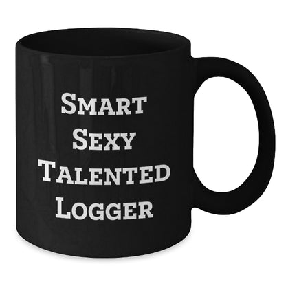 Funny Logger Gifts for Men from Friends, Unique Black Coffee Mug for Graduation, 'Smart Sexy Talented Logger' Quote - Additional