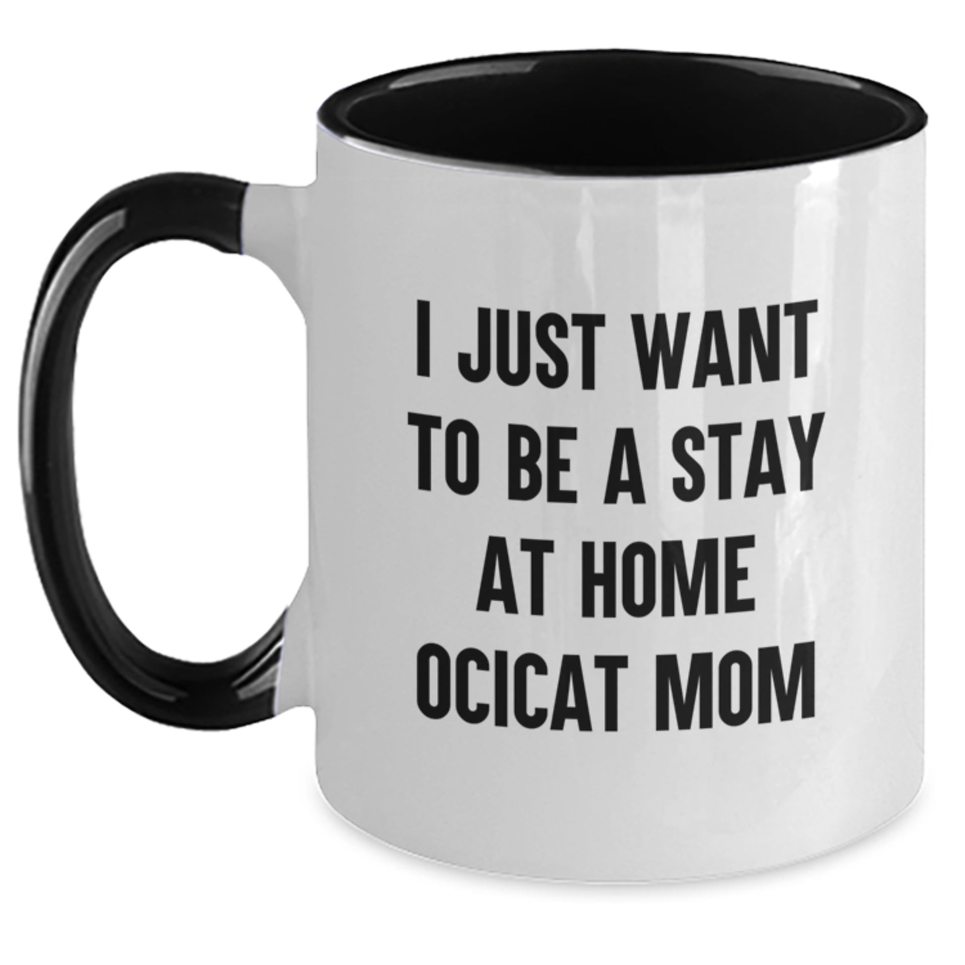 Funny Ocicat Coffee Lover Gifts from Mom for Valentine's Unique Two Tone Mugs - 'I Just Want To Be A Stay At Home Ocicat Mom' - Main