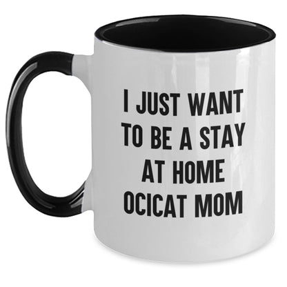 Funny Ocicat Coffee Lover Gifts from Mom for Valentine's Unique Two Tone Mugs - 'I Just Want To Be A Stay At Home Ocicat Mom' - Main