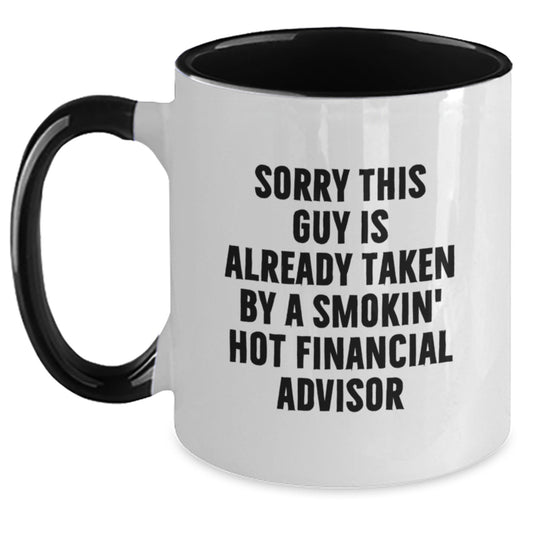 Funny Financial Advisor Gifts from Friends, Gifts for Women or Men, Two Tone Coffee Mug, Sorry This Guy Is Already Taken By A Smokin' Hot Financial Advisor Valentine's Unique - Main