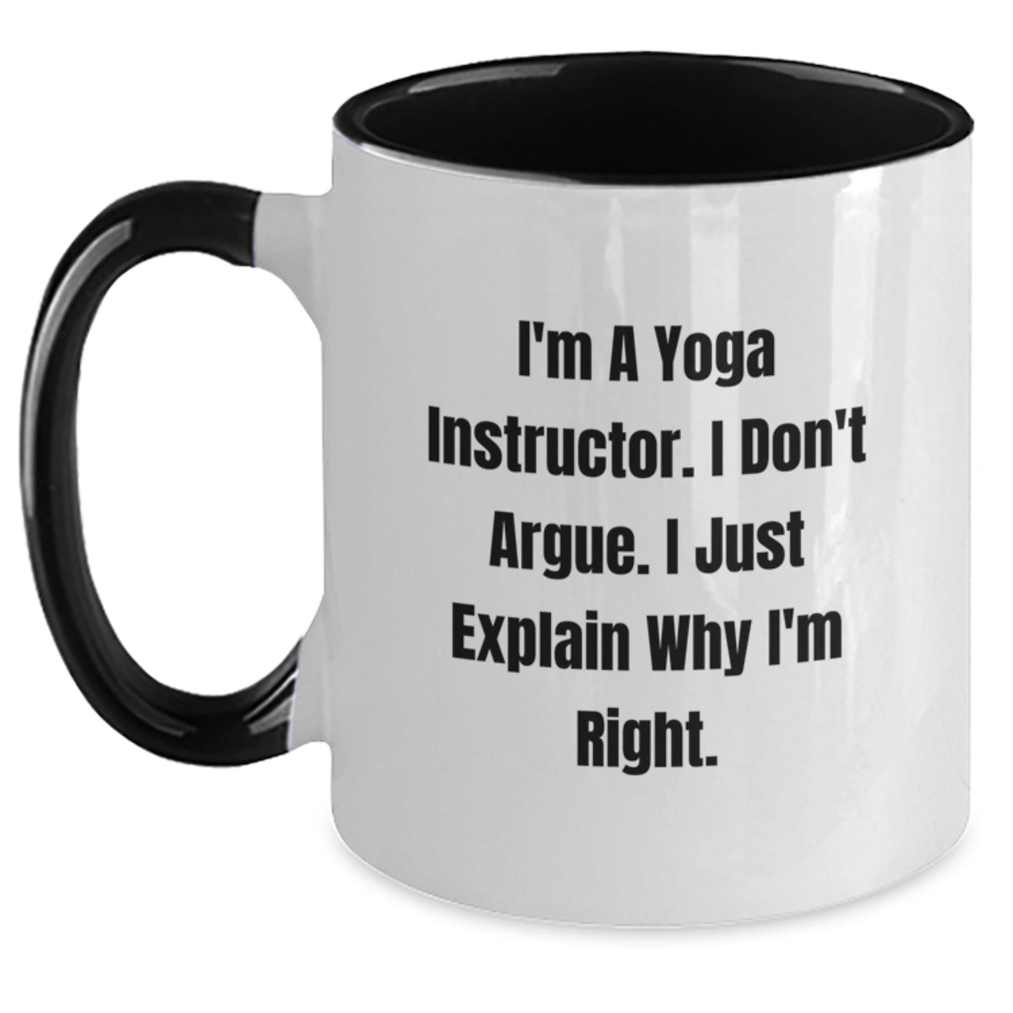 Funny Yoga Instructor Gifts from Friends for the Birthday of Men and Women - Two Tone Coffee Mug, I'm A Yoga Instructor. I Don't Argue. I Just Explain Why I'm Right. - Main