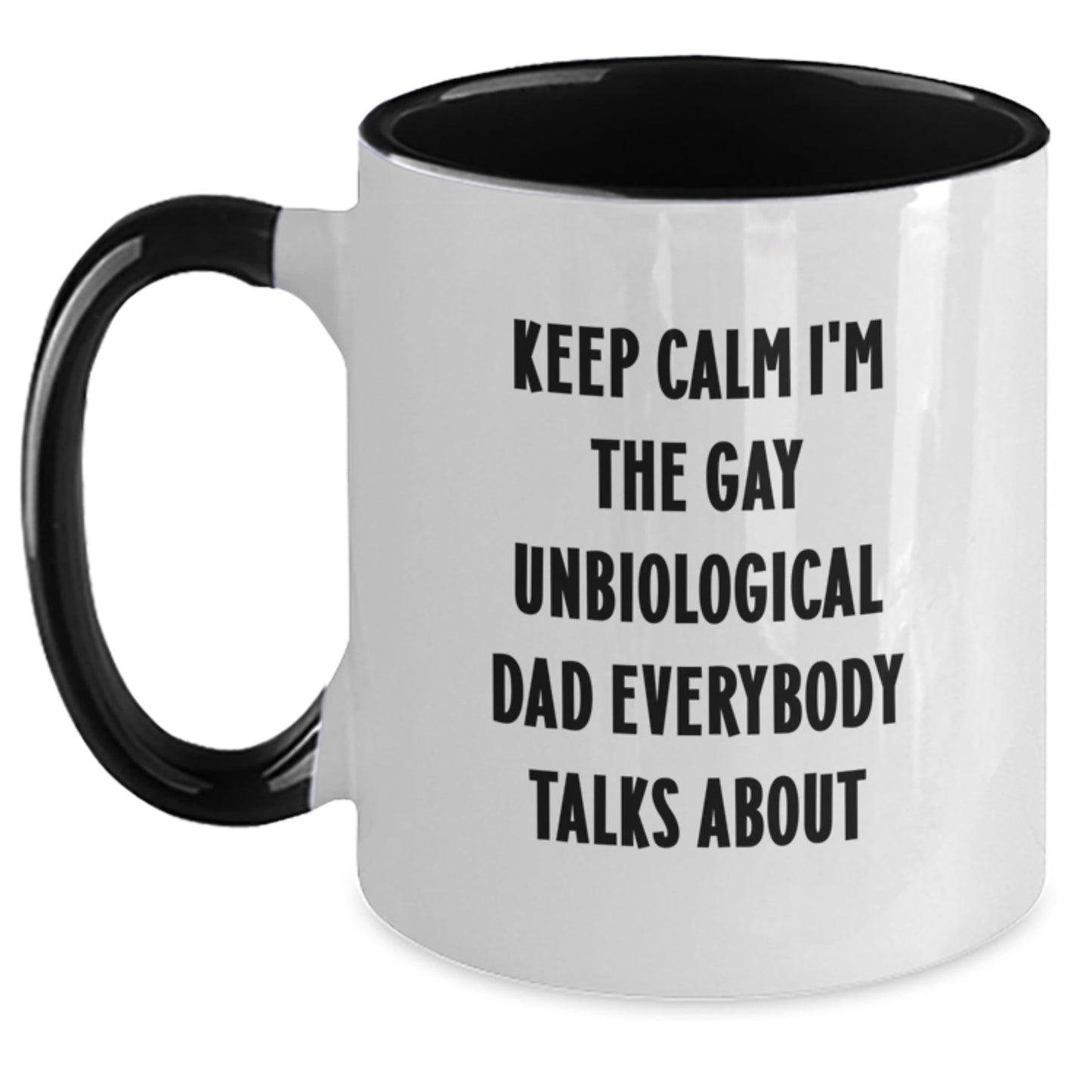Funny Unbiological Dad Gifts from Men, Funny Unbiological Dad Coffee Mugs, Keep Calm I'm The Gay Unbiological Dad Everybody Talks About Birthday Unique Gifts - Main