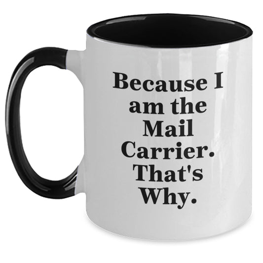 Funny Mail Carrier Gifts from Friends, Coworkers, or Family - Because I Am The Mail Carrier. That's Why. Two Tone Coffee Mug for Graduation Unique Gifts - Main