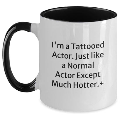 Actor Gifts Funny Two Tone Coffee Mug I'm A Tattooed Actor Hotter Birthday - Main