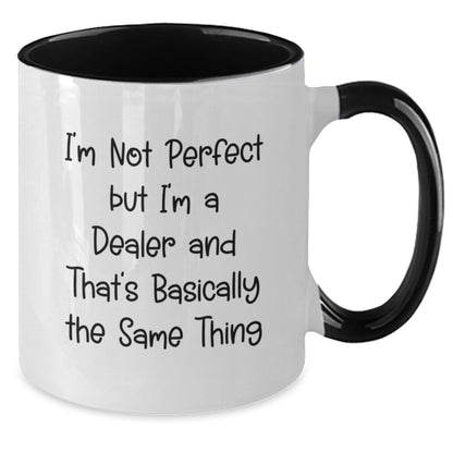 Funny Dealer Gifts for Birthday - I'm Not Perfect But I'm A Dealer And That's Basically The Same Thing Two Tone Coffee Mug, Gift from Friends to Dealer - Additional