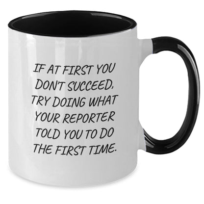 Funny Reporter Gift: 'If At First You Don't Succeed, Try Doing What Your Reporter Told You To Do The First Time.' Two Tone Coffee Mug, Gifts from Men to Reporter, Birthday Unique Gifts - Additional