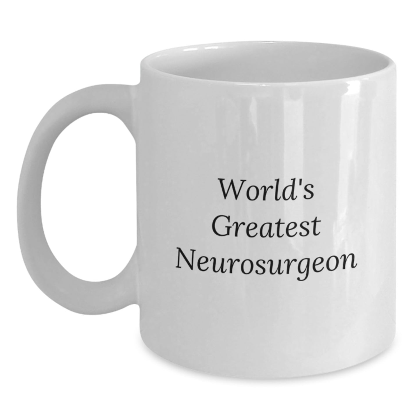 Funny Neurosurgeon Inspirational Quotes White Coffee Mug Gifts from Men to World's Greatest Neurosurgeon on Valentine's - Main