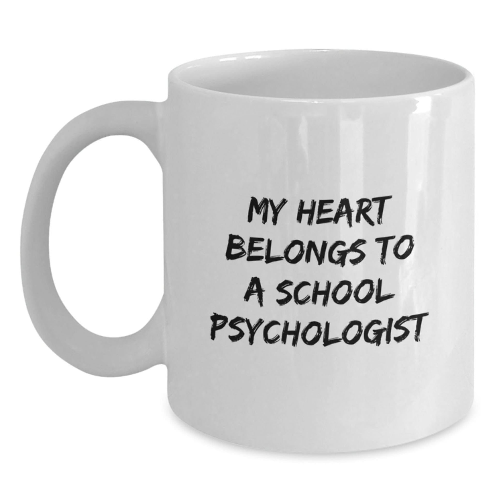 Funny School Psychologist Gifts from Friends - My Heart Belongs To A School Psychologist Inspired White Coffee Mug for School Psychologist, Graduation Unique Gifts White / 11oz