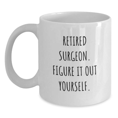 Funny Quote for the Retired Surgeon Gift - White Ceramic Coffee Mug for Men or Women Friends Family - Main