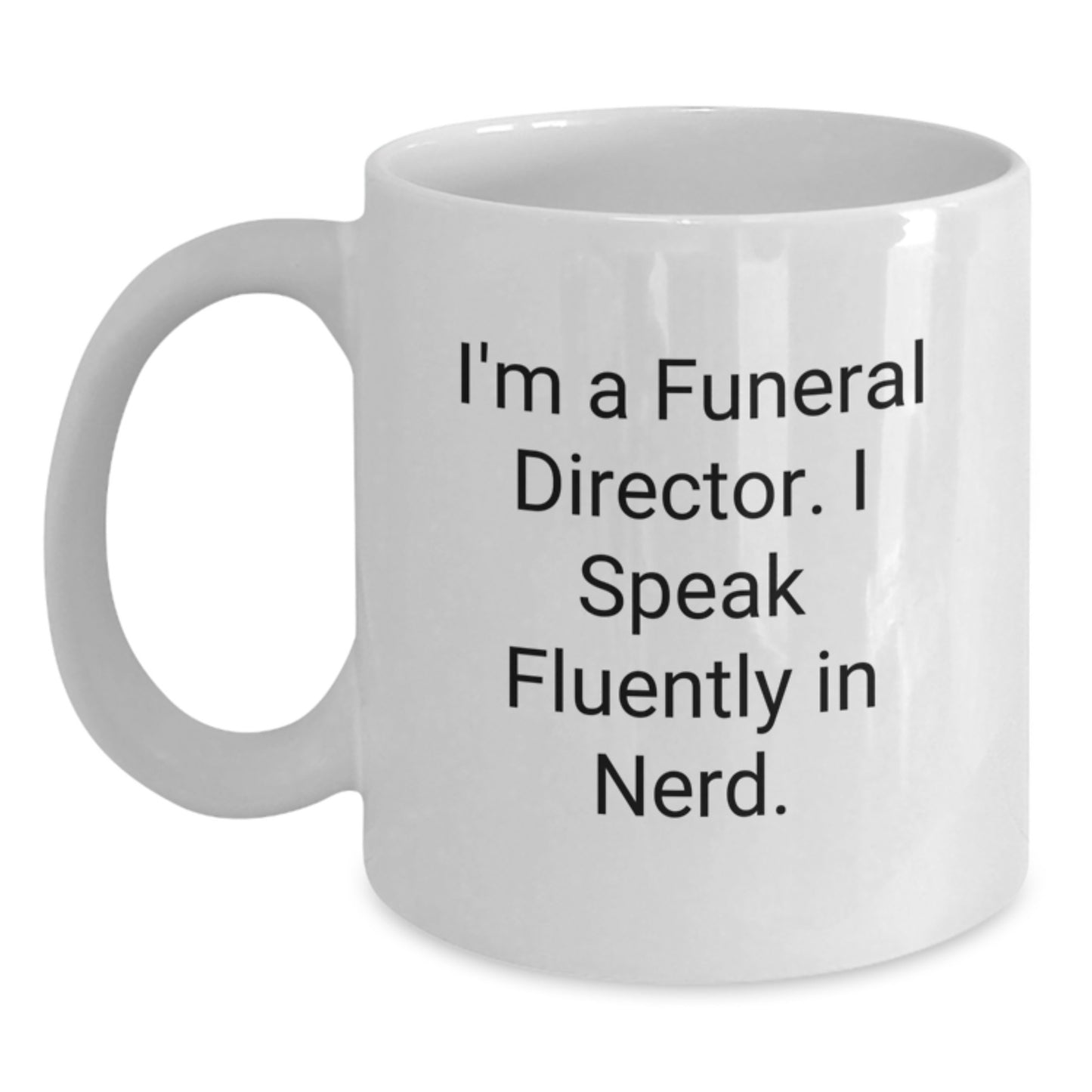 Funny Gifts from Men to Funeral Directors, Christmas Unique Mugs, White Ceramic Coffee Mug, I'm A Funeral Director. I Speak Fluently In genius. - Main