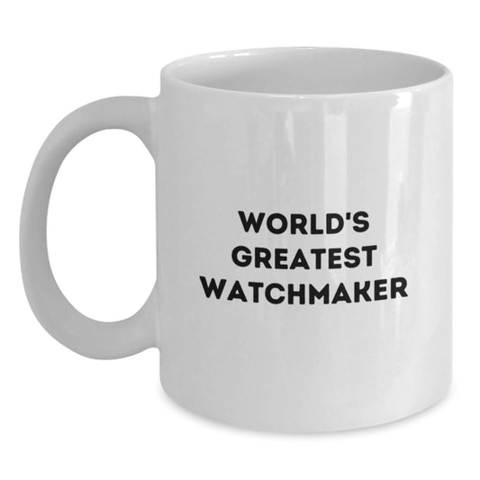 Funny Watchmaker Quotes Gifts from Friends to World's Greatest Watchmaker White Coffee Mug - Main