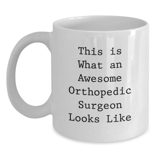 Orthopedic Surgeon Gifts from Friends, Funny Graduation White Coffee Mugs for Orthopedic Surgeon, This Is What An Awesome Orthopedic Surgeon Looks Like, Gifts for Men, Women, Family - Main