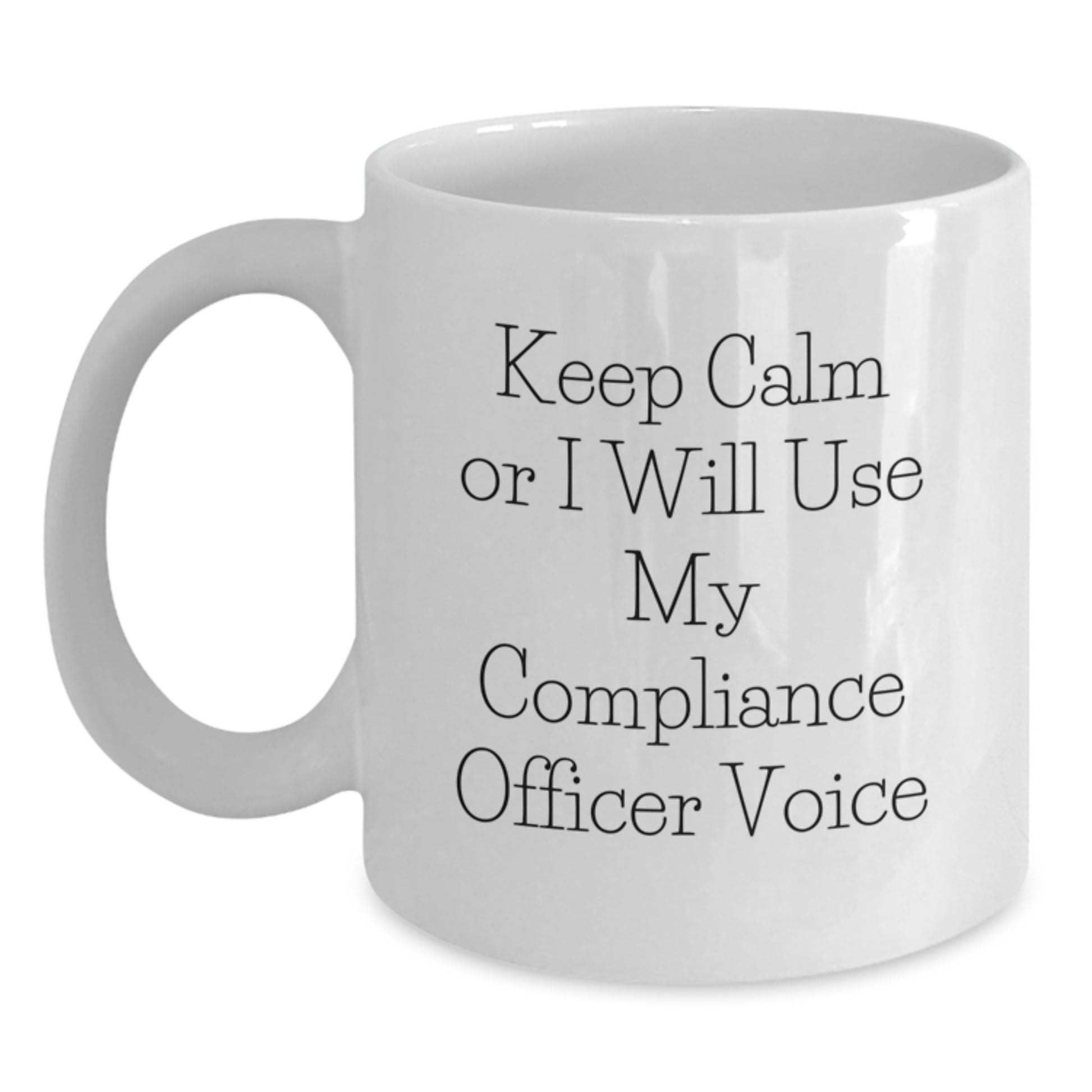 Funny Compliance Officer Gifts from Men to Women Valentine's Unique White Coffee Mug 'Keep Calm Or I Will Use My Compliance Officer Voice' - Main