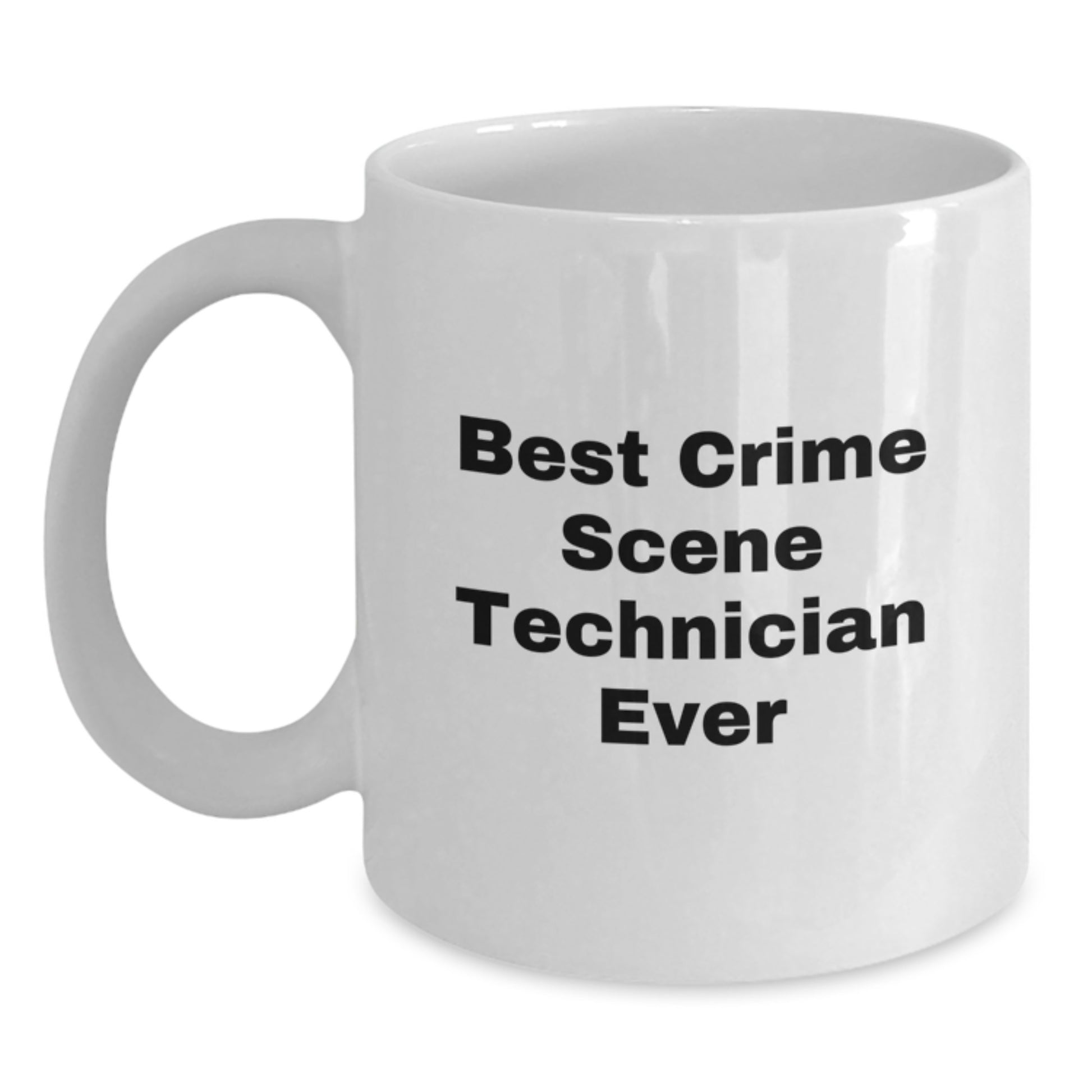 Funny Crime Scene Technician Birthday Unique Gifts from Men, White Coffee Mugs for Best Ever Crime Scene Technician Friends, 'Best Crime Scene Technician Ever' Quote - Main
