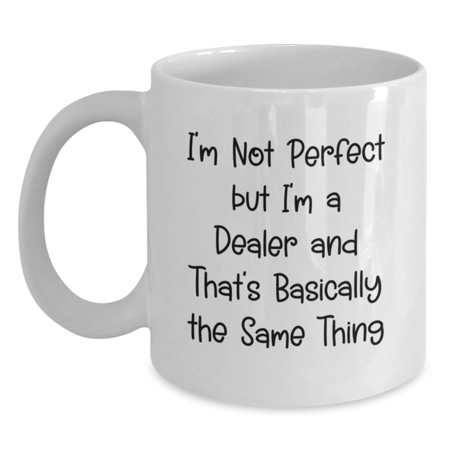 Funny Dealer Gifts - White Coffee Mug for Birthday, 'I'm Not Perfect But I'm A Dealer And That's Basically The Same Thing' Quote, Gifts from Friends, Gifts for Dealer - Main