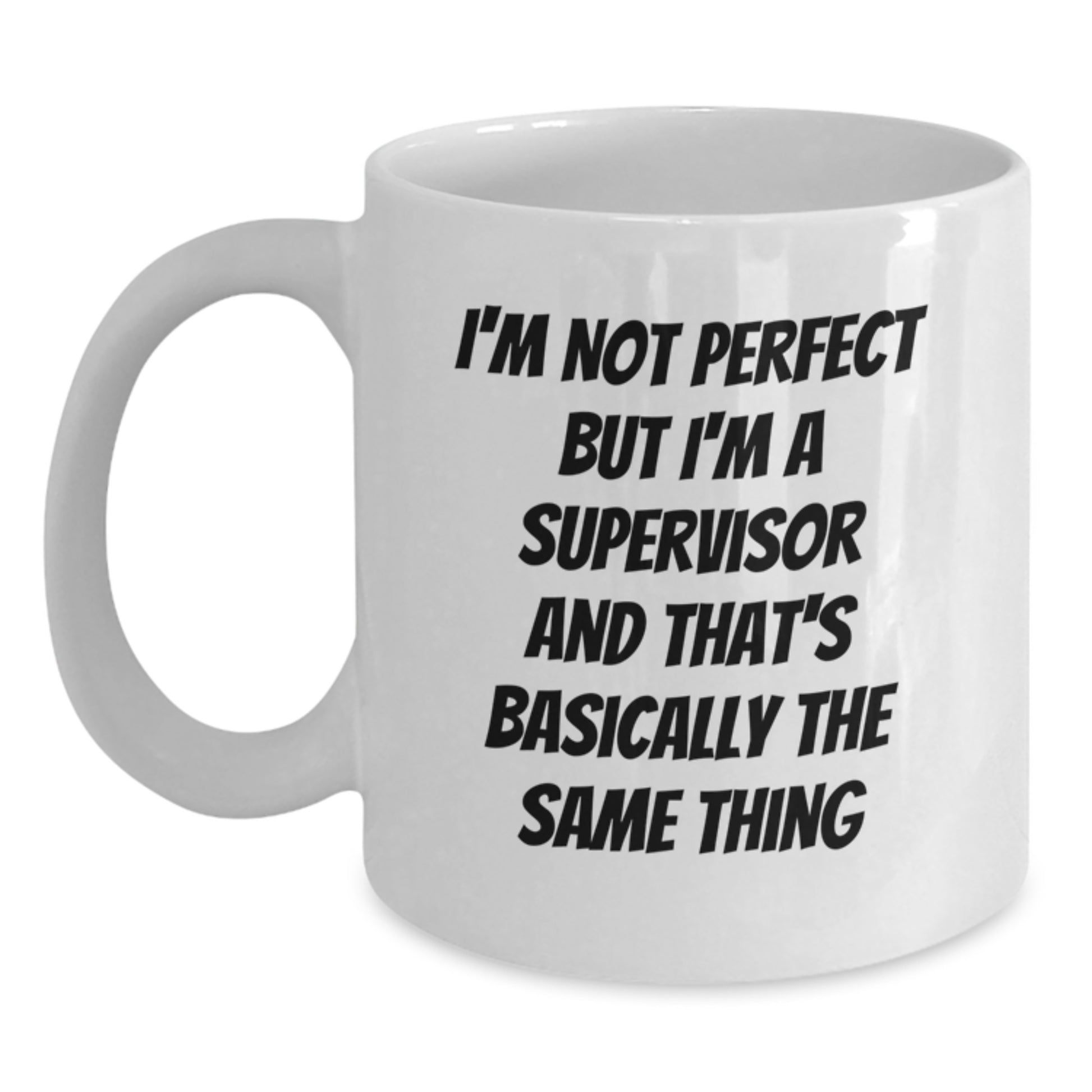 Funny Supervisor Gifts for Birthday, 'I'm Not Perfect But I'm A Supervisor' White Coffee Mug, Gifts from Friends to Coworkers, 11oz or 15oz Ceramic Mug, Perfect Birthday Unique Gifts - Main